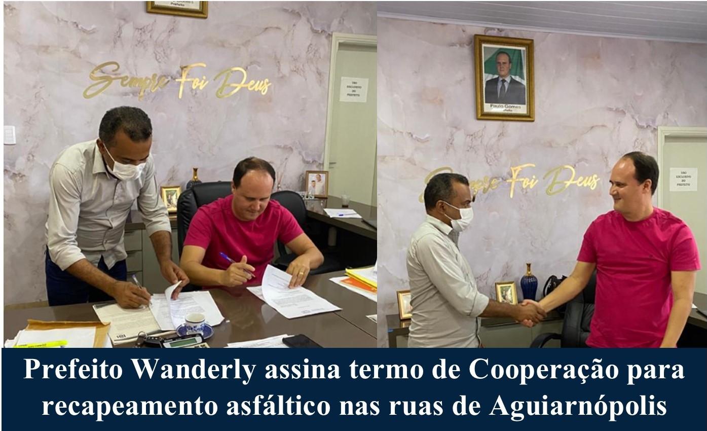 Prefeito Wanderly assina termo de Cooperação para recapeamento asfáltico nas ruas de Aguiarnópolis